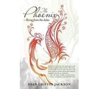 Dian Griffin Jackson The Phoenix - Rising from the Ashes (Tascabile)