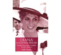Diana, A Cultural History: Gender, Race, Nation and the People's Princess