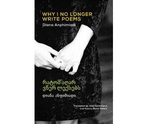 Diana Anphimiadi Why I No Longer Write Poems (Tascabile)