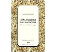 Diana, Arlecchino e gli spiriti volanti. Dallo sciamanesimo alla «caccia selvaggia»
