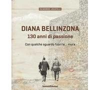 Diana Bellinzona. 130 anni di passione