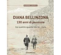 Diana Bellinzona. 130 anni di passione