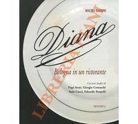 Diana. Bologna in un ristorante. Con testi inediti di Pupi Avati, Giorgio Comaschi, Italo Cucci, Edoardo Raspelli.