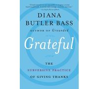 Grateful: The Transformative Power of Giving Thanks by Diana Butler Bass