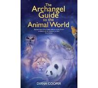 Diana Cooper The Archangel Guide to the Animal World (Tascabile)