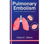 Diana E Allison Pulmonary Embolism (Tascabile) Complete Health Guide Collection