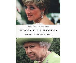 Diana e la regina. Segreti e bugie a corte - Ciuni Luisa, Mora Elena