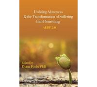 Diana Fosha Undoing Aloneness and the Transformation of Suffering In (Tascabile)