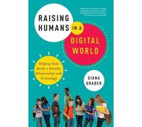 Diana Graber Raising Humans in a Digital World (Tascabile)