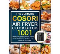 Diana H Johansen The Ultimate Cosori Air Fryer Cookbook (Tascabile)