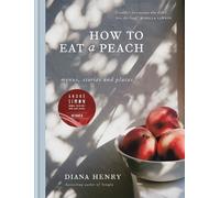 Diana Henry How to eat a peach (Copertina rigida)