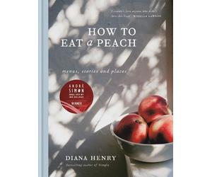 Diana Henry How to eat a peach (Copertina rigida)