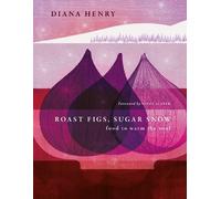 Diana Henry Roast Figs, Sugar Snow (Copertina rigida)