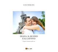 Diana, il buono e il cattivo di Luigi Moscato, 2022, Youcanprint