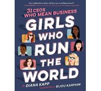 Diana Kapp Girls Who Run the World: 31 CEOs Who Mean Business (Copertina rigida)