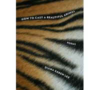 Diana Keren Lee How to Cast a Beautiful Animal (Tascabile)