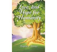 Diana L Perez Love, and Hope for Humanity (Tascabile)