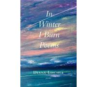 Diana Lischer In Winter I Burn Poems (Tascabile)