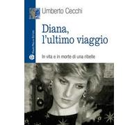 Diana, l'ultimo viaggio. In vita e in morte di una ribelle