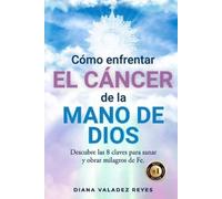 Diana Maria Valadez Reye Cómo Enfrentar El Cáncer de la Mano de Dio (Tascabile)
