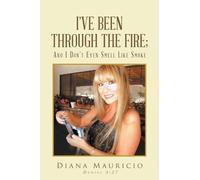 Diana Mauricio I've Been Through The Fire; And I Don't Even Smell Li (Tascabile)