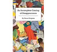 Diana Oropeza An Incomplete Catalog of Disappearance (Tascabile)