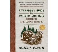Diana P Catlin A Trapper's Guide to Autistic Critters (Tascabile)