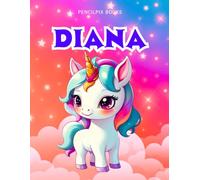 Diana: Personalized Unicorn Coloring Book for Girls Ages 4-8 | Custom Gift for Kids Who Love Unicorns: Fun Activity Book with Diana's Name on Every Page