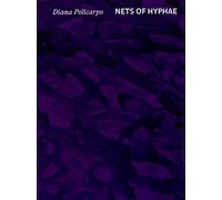 Diana Policarpo. Nets of Hyphae - [Mousse Publishing]
