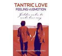 Diana Richardson M Tantric Love: Feeling vs Emotion - Golden Rules (Tascabile)