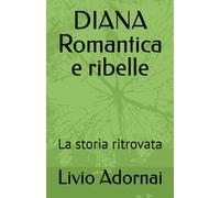 DIANA Romantica e ribelle: La storia ritrovata