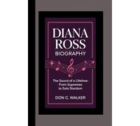 Diana Ross Biography: The Sound of a Lifetime - From Supremes to Solo Stardom