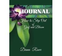 Diana Rowe How to Step Out of Grief and Bloom-Journal (Tascabile)