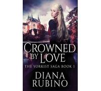 Diana Rubino Crowned By Love (Copertina rigida) Yorkist Saga