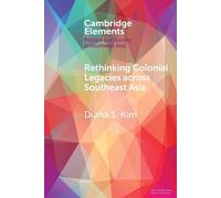 Diana S. Kim Rethinking Colonial Legacies across Southeast Asia (Tascabile)