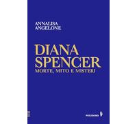 Diana Spencer. Morte, mito e misteri