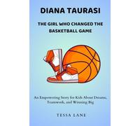 DIANA TAURASI THE GIRL WHO CHANGED THE BASKETBALL GAME: An Empowering Story for Kids About Dreams, Teamwork, and Winning Big