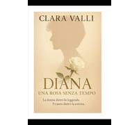 Diana una rosa senza tempo, La donna dietro la leggenda -Il cuore dietro la corona: Ritratto di una donna tempo