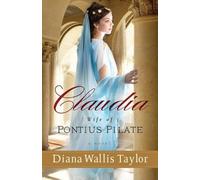 Diana Wallis Taylor Claudia, Wife of Pontius Pilate - A Novel (Tascabile)