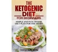 Diana Watson Ketogenic Diet: Simple and Fun 3 Weeks Diet Plan For th (Tascabile)