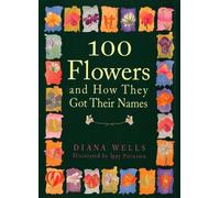 100 Flowers and How They Got Their Names