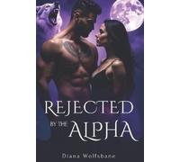 Diana Wolfsbane Rejected by the Alpha (Tascabile) Wolf Mates & Alpha Hearts