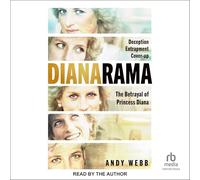Dianarama: Deception, Entrapment, Cover-Up--The Betrayal of Princess Diana