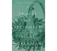 Diane Ackerman I Praise My Destroyer (Tascabile)