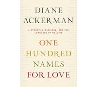 Diane Ackerman One Hundred Names for Love (Copertina rigida)
