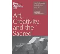 Diane Apostolos-Cappadona Art, Creativity, and the Sacred (Tascabile)