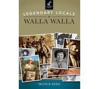 Diane B. Reed Legendary Locals of Walla Walla, Washington (Tascabile)