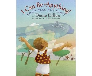 Diane Dillon I Can Be Anything Don't Tell Me I Can't (Copertina rigida)