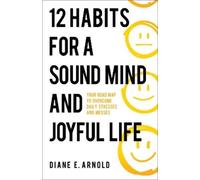 Diane E Arnold 12 Habits for a Sound Mind and Joyful Life (Tascabile)
