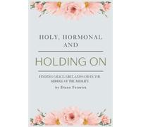 Diane Ferreira Holy, Hormonal, and Holding On (Tascabile)